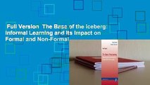 Full Version  The Base of the Iceberg: Informal Learning and Its Impact on Formal and Non-Formal