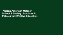 African American Males in School & Society: Practices & Policies for Effective Education  For