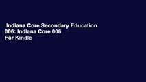 Indiana Core Secondary Education 006: Indiana Core 006  For Kindle