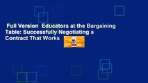 Full Version  Educators at the Bargaining Table: Successfully Negotiating a Contract That Works