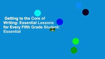 Getting to the Core of Writing: Essential Lessons for Every Fifth Grade Student: Essential
