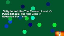 50 Myths and Lies That Threaten America's Public Schools: The Real Crisis in Education  For Kindle