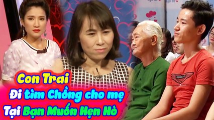 Cảm Động Con Trai Đi Tìm Chồng Cho Mẹ Ngay Tại Trường Quay Bạn Muốn Hẹn Hò | BMHH Tập 226