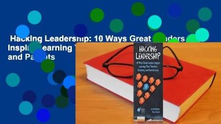 Hacking Leadership: 10 Ways Great Leaders Inspire Learning That Teachers, Students, and Parents