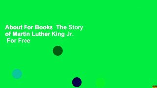 About For Books  The Story of Martin Luther King Jr.  For Free