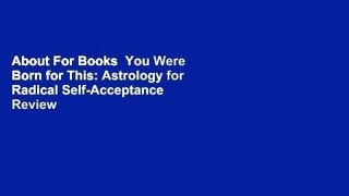 About For Books  You Were Born for This: Astrology for Radical Self-Acceptance  Review