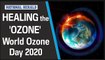 Healing the 'Ozone'- World Ozone Day 2020