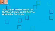 Full version  Instant Relief: Tell Me Where It Hurts and I'll Tell You What to Do  For Kindle