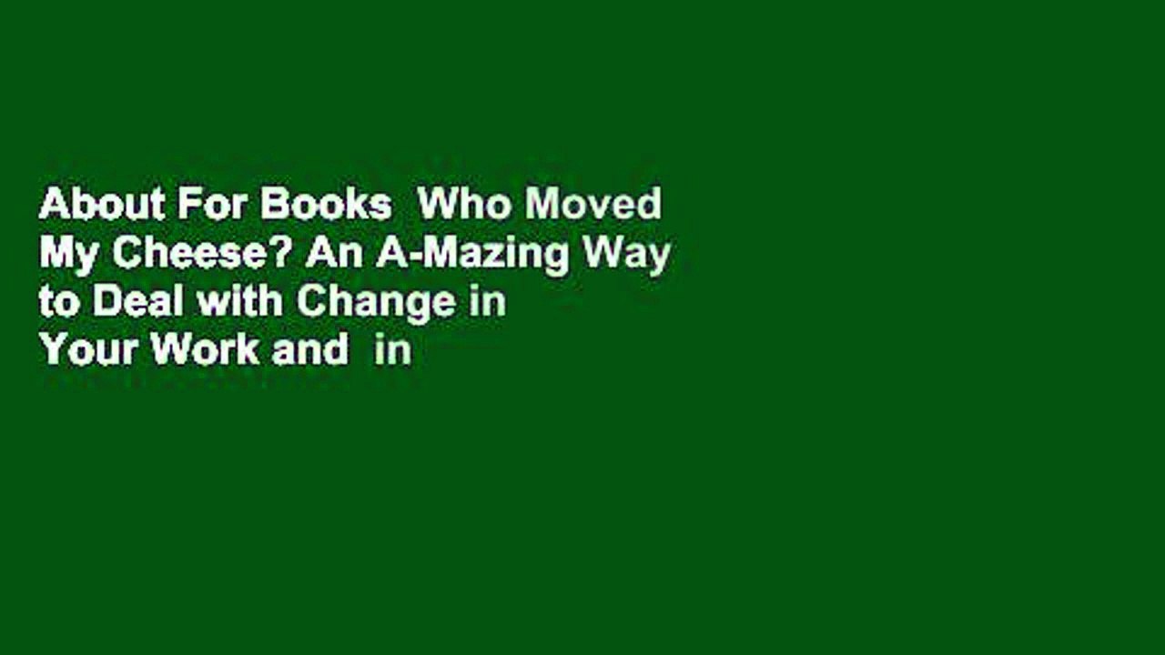 About For Books  Who Moved My Cheese? An A-Mazing Way to Deal with Change in Your Work and  in