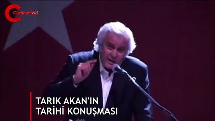 Tarık Akan'ın tarihi konuşması