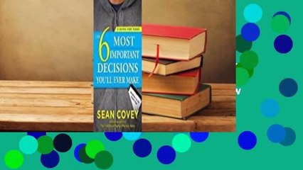 Full E-book  The 6 Most Important Decisions You'll Ever Make: A Guide for Teens  Review