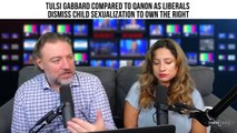 QAnon - Tulsi Gabbard Compared To QAnon As Liberals Dismiss Child Sexualization To Own The Right