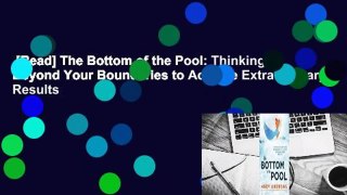 [Read] The Bottom of the Pool: Thinking Beyond Your Boundaries to Achieve Extraordinary Results