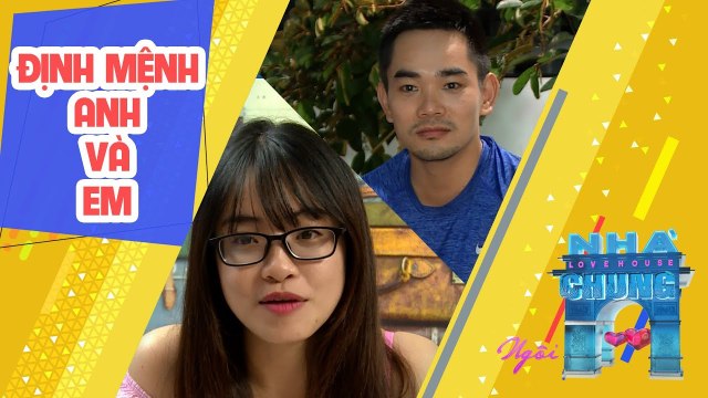 Định mệnh - Anh và Em (Phần 1) | NGÔI NHÀ CHUNG - LOVE HOUSE