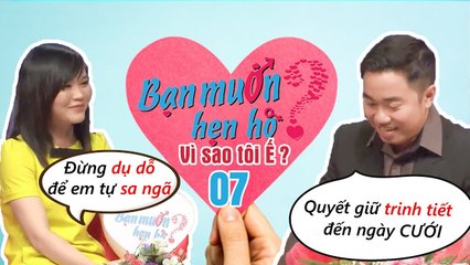 VÌ SAO TÔI Ế #7 | Nam hay nữ - đã yêu hay chưa từng | Vẫn có thể bồng bột trong lần đầu hẹn hò 