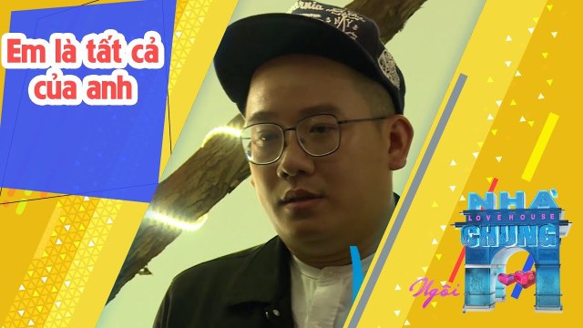 Em là tất cả của anh | NGÔI NHÀ CHUNG - LOVE HOUSE