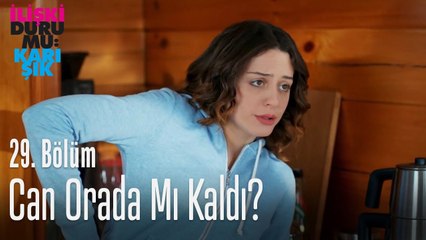 Can orada mı kaldı? - İlişki Durumu Karışık 29. Bölüm