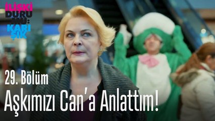 Aşkımızı Can'a anlattım! - İlişki Durumu Karışık 29. Bölüm