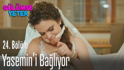 Yasemin'i bağlıyor - Gülümse Yeter 24. Bölüm