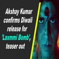 Akshay Kumar confirms Diwali release for 'Laxmmi Bomb', teaser out