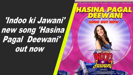 'Indoo ki Jawani' new song 'Hasina Pagal Deewani' out now