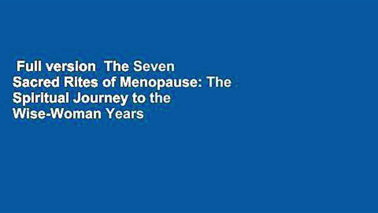 Full version  The Seven Sacred Rites of Menopause: The Spiritual Journey to the Wise-Woman Years