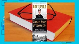 Full version  Three Days in Moscow: Ronald Reagan and the Fall of the Soviet Empire  For Kindle