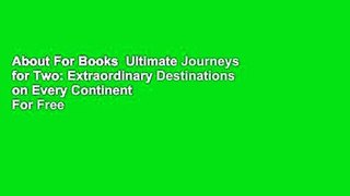About For Books  Ultimate Journeys for Two: Extraordinary Destinations on Every Continent  For Free