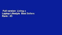 Full version  Living a Laptop Lifestyle  Best Sellers Rank : #5