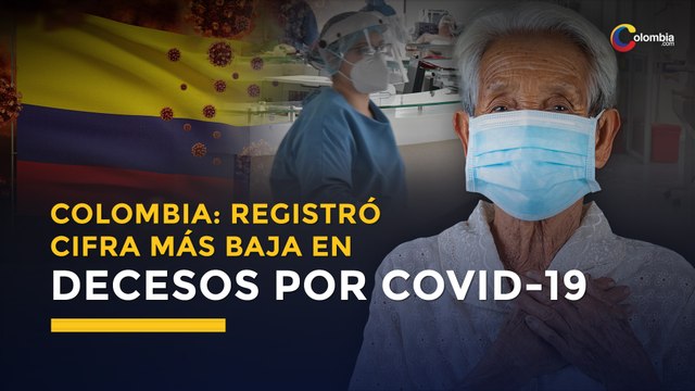 Colombia registró la cifra más baja en dos meses por decesos de COVID-19 | Coronavirus