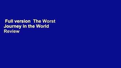 Full version  The Worst Journey in the World  Review