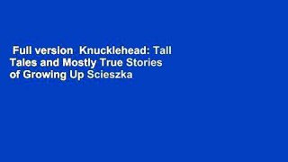 Full version  Knucklehead: Tall Tales and Mostly True Stories of Growing Up Scieszka  Review