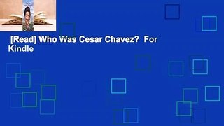 [Read] Who Was Cesar Chavez?  For Kindle