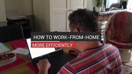 How to Work-From-Home More Efficiently