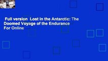 Full version  Lost in the Antarctic: The Doomed Voyage of the Endurance  For Online