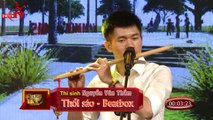 Chàng trai Nghệ An Nguyễn Văn Thắm trình diễn sáo kết hợp beatbox cực đỉnh.