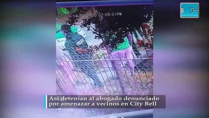 Así detenían al abogado denunciado  por amenazar a vecinos en City Bell