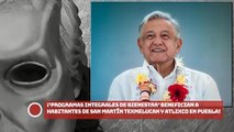 ‘Programas Integrales de Bienestar’ benefician a habitantes de San Martín Texmelucan y Atlixco en Puebla