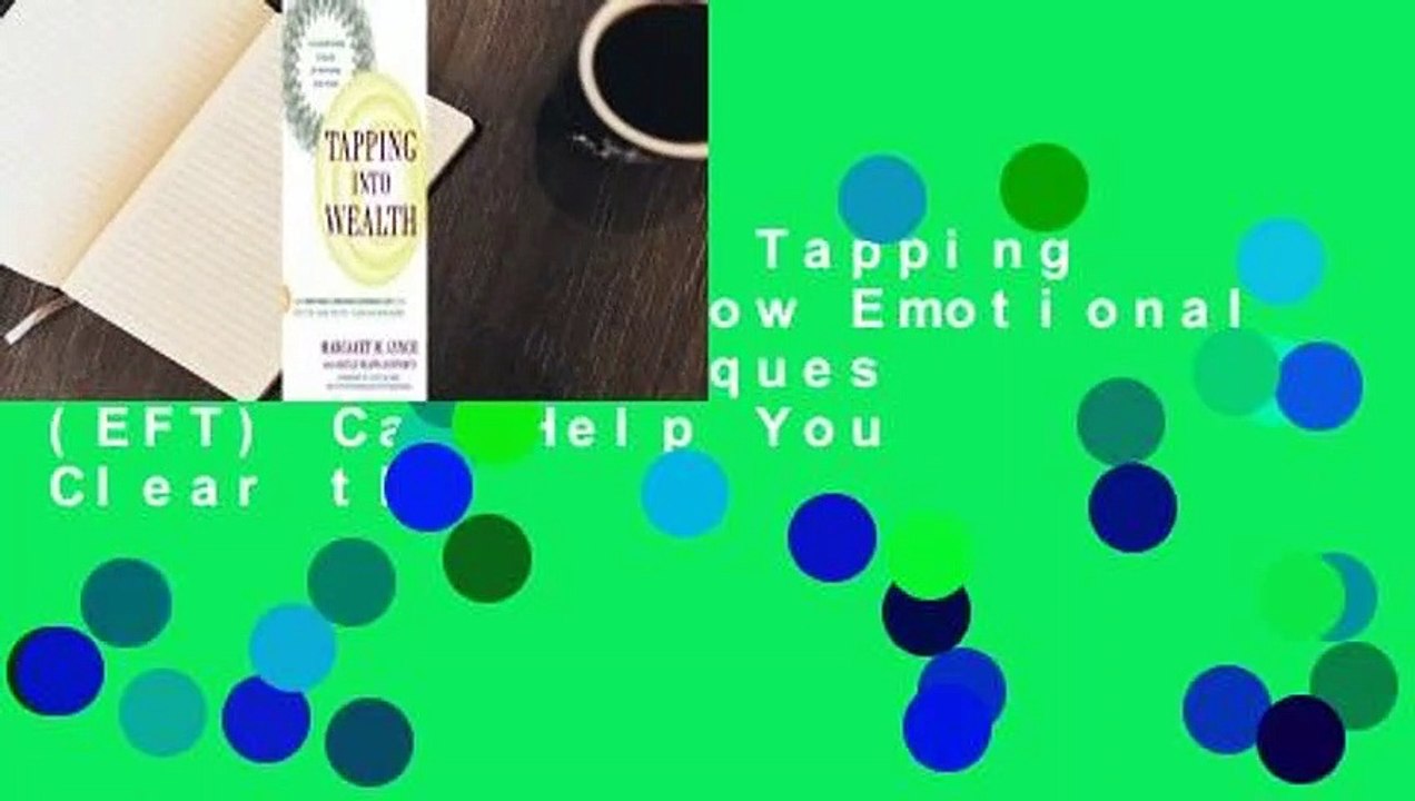Full version  Tapping Into Wealth: How Emotional Freedom Techniques (EFT) Can Help You Clear the