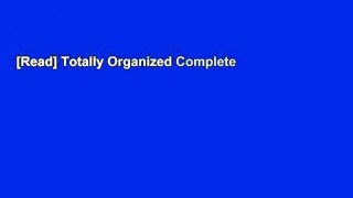 [Read] Totally Organized Complete