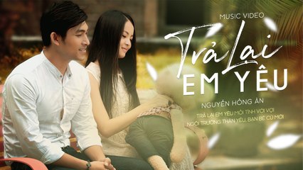 Trả Lại Em Yêu - Nguyễn Hồng Ân  Bản tình ca bất hủ hay nhất