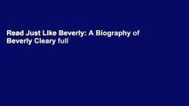 Read Just Like Beverly: A Biography of Beverly Cleary full