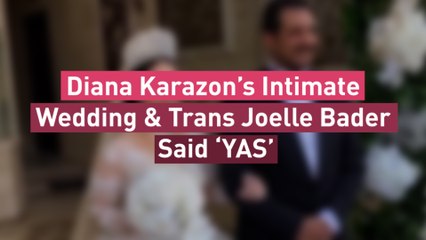 Diana Karazon’s Intimate Wedding & Trans Joelle Bader Said ‘YAS’