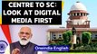 Centre to SC on guidelines for TV media: Look at digital media first | Oneindia News