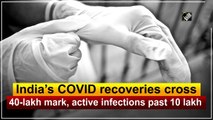 India’s Covid-19 recoveries cross 40-lakh mark, active infections past 10 lakh