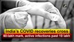 India’s Covid-19 recoveries cross 40-lakh mark, active infections past 10 lakh