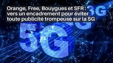 Orange, Free, Bouygues et SFR : vers un encadrement pour éviter toute publicité trompeuse sur la 5G