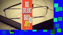 Full E-book  Big Dreams, Daily Joys: Get Things Done, Make Space for What Matters, Achieve Your