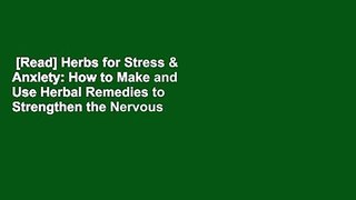 [Read] Herbs for Stress & Anxiety: How to Make and Use Herbal Remedies to Strengthen the Nervous