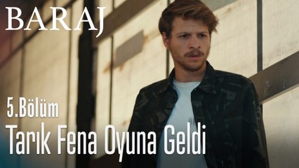 Tarık fena oyuna geldi - Baraj 5. Bölüm